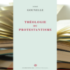 Lecture accompagnée : Théologie du protestantisme d’André Gounelle