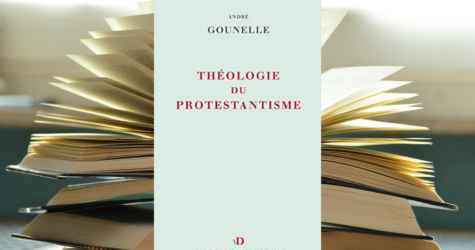 Lecture accompagnée : Théologie du protestantisme d’André Gounelle