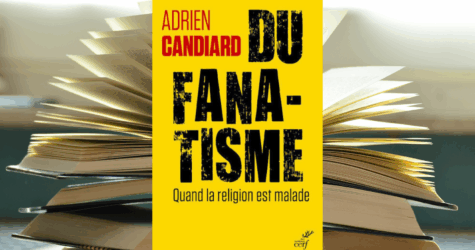 Lecture accompagnée : Du fanatisme (Adrien Candiard)